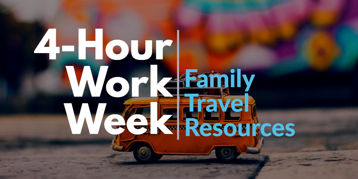 4-Hour Workweek Family Travel Resources